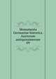 Monumenta Germaniae historica. Auctorum antiquissimorum. 09, Gesellschaft f?r ?ltere Deutsche Geschichtskunde zur Bef?rderung einer Gesammtausgabe der Quellenschriften Deutscher Geschichten des Mittelalters 