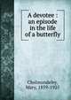 A devotee : an episode in the life of a butterfly, Cholmondeley, Mary, 1859-1925 