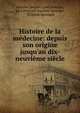 Histoire de la m?decine: depuis son origine jusqu'au dix-neuvi?me si?cle, Antoine Jacques Louis Jourdan, Kurt Polycarp Joachim Sprengel , Wilhelm Sprengel 