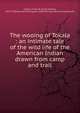 The wooing of Tokala : an intimate tale of the wild life of the American Indian drawn from camp and trail, Calkins, Frank W. (Frank Welles), 1857-1928,Decorative Designers. bdd,Fleming H. Revell Company. pbl 