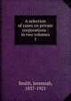 A selection of cases on private corporations : in two volumes. 1, Jeremiah Smith 