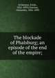 The blockade of Phalsburg; an episode of the end of the empire;, Erckmann, Emile, 1822-1899,Chatrian, Alexandre, 1826-1890 