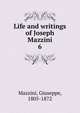 Life and writings of Joseph Mazzini. 6, Mazzini Giuseppe 