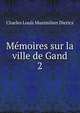 Mmoires sur la ville de Gand. 2, Charles Louis Maximilien Diericx 