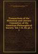 Transactions of the Historical and Literary Committee of the American Philosophical Society. Vol. I-II, III, pt. I. 1, American Philosophical Society. Committee of History, Moral Science, and General Literature 