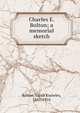 Charles E. Bolton; a memorial sketch, Bolton Sarah Knowles 