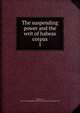 The suspending power and the writ of habeas corpus. 1, Johnston, James F,YA Pamphlet Collection (Library of Congress) DLC 