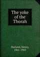 The yoke of the Thorah, Harland, Henry, 1861-1905 
