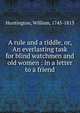 A rule and a riddle, or, An everlasting task for blind watchmen and old women : in a letter to a friend, Huntington, William, 1745-1813 