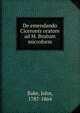 De emendando Ciceronis oratore ad M. Brutum microform, Bake, John, 1787-1864 