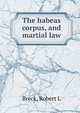 The habeas corpus, and martial law, Robert L. Breck 