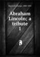 Abraham Lincoln; a tribute. 1, Bancroft, George 