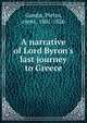 A narrative of Lord Byron's last journey to Greece, Gamba, Pietro, conte, 1801-1826 