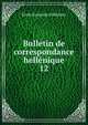 Bulletin de correspondance hellnique. 12, Ecole fran?aise d'Ath?nes 