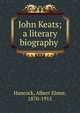 John Keats; a literary biography, Hancock, Albert Elmer, 1870-1915 