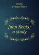 John Keats; a study, Owen, Frances Mary 