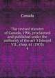 The revised statutes of Canada, 1906, proclaimed and published under the authority of the act 3 Edward VII., chap. 61 (1903). 4, Canada 