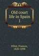 Old court life in Spain. 1, Elliot Frances 