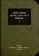 Daily lesson plans; a teacher's manual, Hervey, Walter L. (Walter Lowrie), b. 1862 