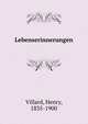 Lebenserinnerungen, Villard, Henry, 1835-1900 
