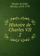 Histoire de Charles VII. 2, Baudot de Juilly, Nicolas, 1678-1759 