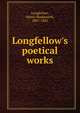 Longfellow's poetical works, Henry Wadsworth Longfellow 