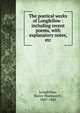 The poetical works of Longfellow : including recent poems, with explanatory notes, etc, Henry Wadsworth Longfellow 