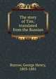 The story of Tim; translated from the Russian, George Henry Borrow 