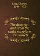 The deserter ; and From the ranks microform : two novels, King, Charles, 1844-1933 