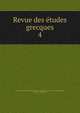 Revue des tudes grecques. 4, Association pour l'encouragement des ?tudes grecques en France,Ruelle, Ch.-Em., 1833-1912 
