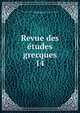 Revue des tudes grecques. 14, Association pour l'encouragement des ?tudes grecques en France,Ruelle, Ch.-Em., 1833-1912 