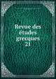 Revue des tudes grecques. 21, Association pour l'encouragement des ?tudes grecques en France,Ruelle, Ch.-Em., 1833-1912 