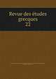 Revue des tudes grecques. 22, Association pour l'encouragement des ?tudes grecques en France,Ruelle, Ch.-Em., 1833-1912 