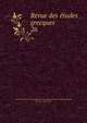 Revue des tudes grecques. 26, Association pour l'encouragement des ?tudes grecques en France,Ruelle, Ch.-Em., 1833-1912 