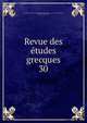 Revue des tudes grecques. 30, Association pour l'encouragement des ?tudes grecques en France,Ruelle, Ch.-Em., 1833-1912 