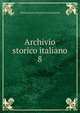 Archivio storico italiano. 8, Deputazione toscana di storia patria 