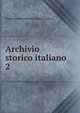 Archivio storico italiano. 2, Deputazione toscana di storia patria 