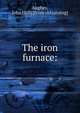 The iron furnace:, Aughey, John H[ill] [from old catalog] 
