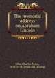 The memorial address on Abraham Lincoln, Ellis, Charles Mayo, 1818-1878. [from old catalog] 
