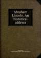 Abraham Lincoln. An historical address, Beckwith, Walter P[arker] 1850- [from old catalog] 