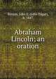 Abraham Lincoln; an oration, Burton, John E. (John Edgar), b. 1847 