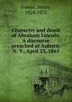 Character and death of Abraham Lincoln. A discourse preached at Auburn, N. Y., April 23, 1865, Fowler, Henry, 1824-1872 