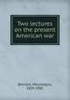 Two lectures on the present American war, Bernard, Mountague, 1820-1882 