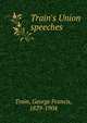Train's Union speeches, Train, George Francis, 1829-1904 