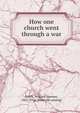 How one church went through a war, Smith, William Spooner, 1821-1916. [from old catalog] 