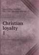 Christian loyalty. 1, Lowrie, John Marshall, 1817-1867. [from old catalog] 
