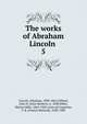 The works of Abraham Lincoln . 5, Abraham Lincoln 