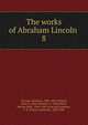 The works of Abraham Lincoln . 8, Abraham Lincoln 