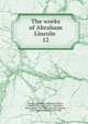 The works of Abraham Lincoln . 12, Abraham Lincoln 