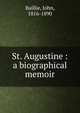 St. Augustine : a biographical memoir, Baillie, John, 1816-1890 